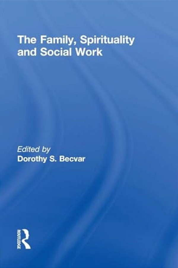 The Family, Spirituality, And Social Work-..