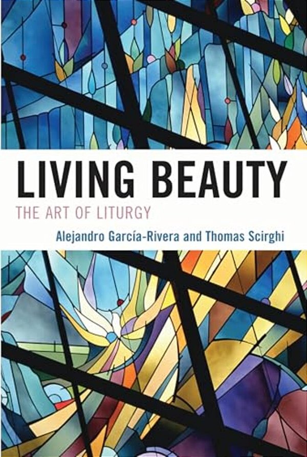 Living Beauty: The Art Of Liturgy-..