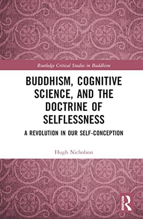 Buddhism, Cognitive Science, And The Doctrine Of Selflessness: A Revolution In Our Self-Conception-..