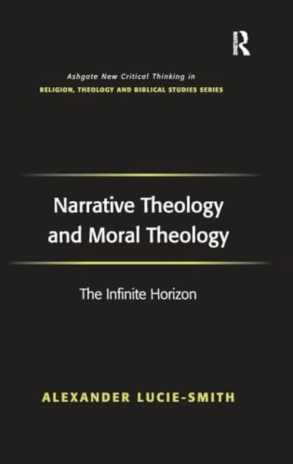 Narrative Theology And Moral Theology: The Infinite Horizon-..