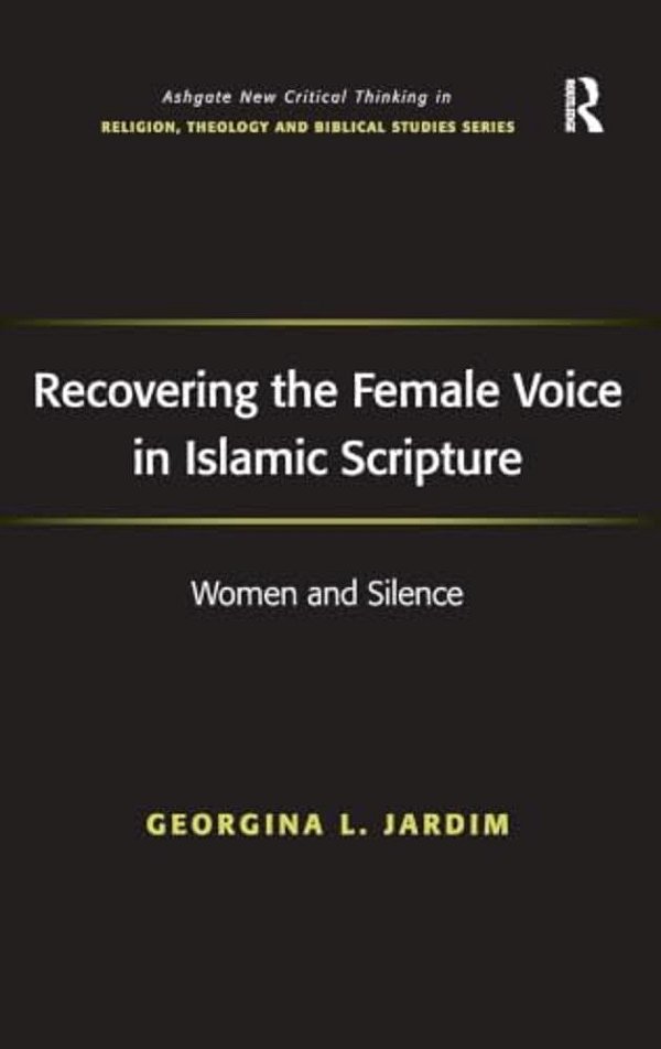 Recovering The Female Voice In Islamic Scripture: Women And Silence-..