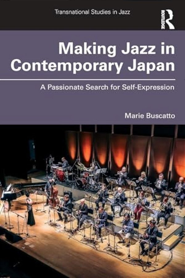 Making Jazz In Contemporary Japan: A Passionate Search For Self-Expression-..