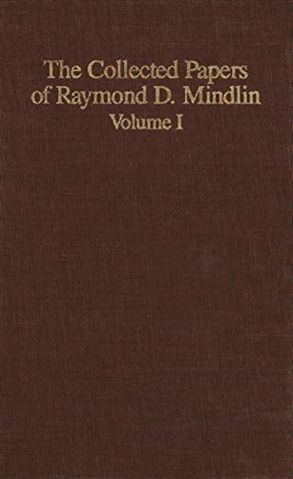 The Collected Papers Of Raymond D. Mindlin Volume I: The Late James Kip Finch Professor Emeritus Of Applied Science, Columbia University-..