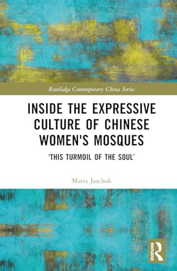 Inside The Expressive Culture Of Chinese Women's Mosques: 'This Turmoil Of The Soul'-..