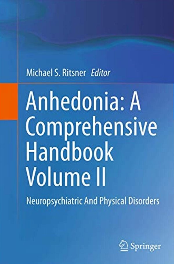 Anhedonia: A Comprehensive Handbook Volume II: Neuropsychiatric And Physical Disorders-..