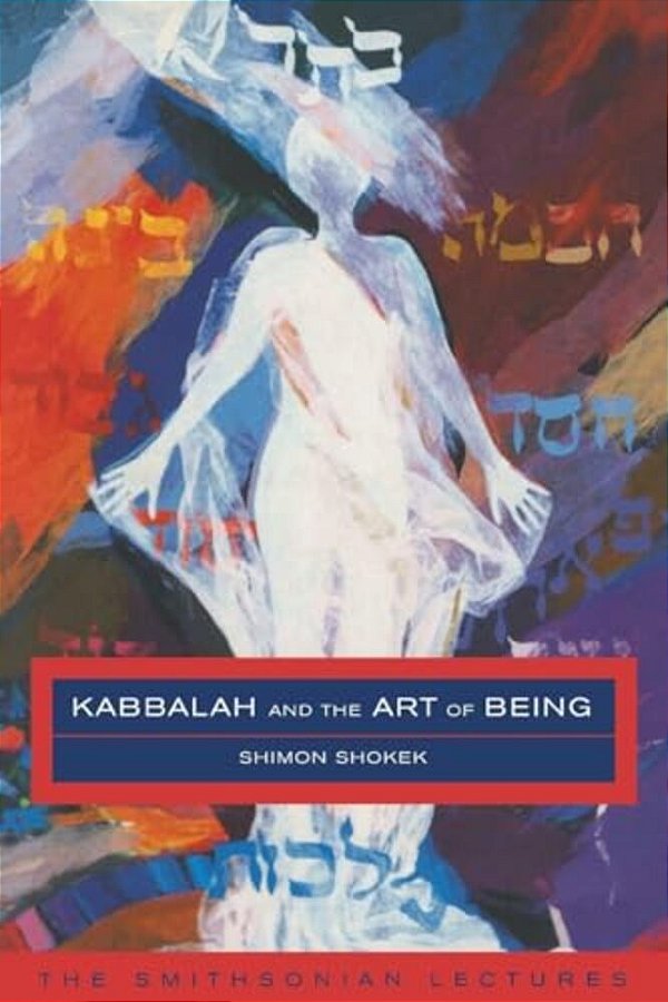Kabbalah And The Art Of Being: The Smithsonian Lectures-..