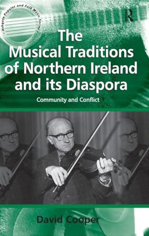The Musical Traditions Of Northern Ireland And Its Diaspora: Community And Conflict-..