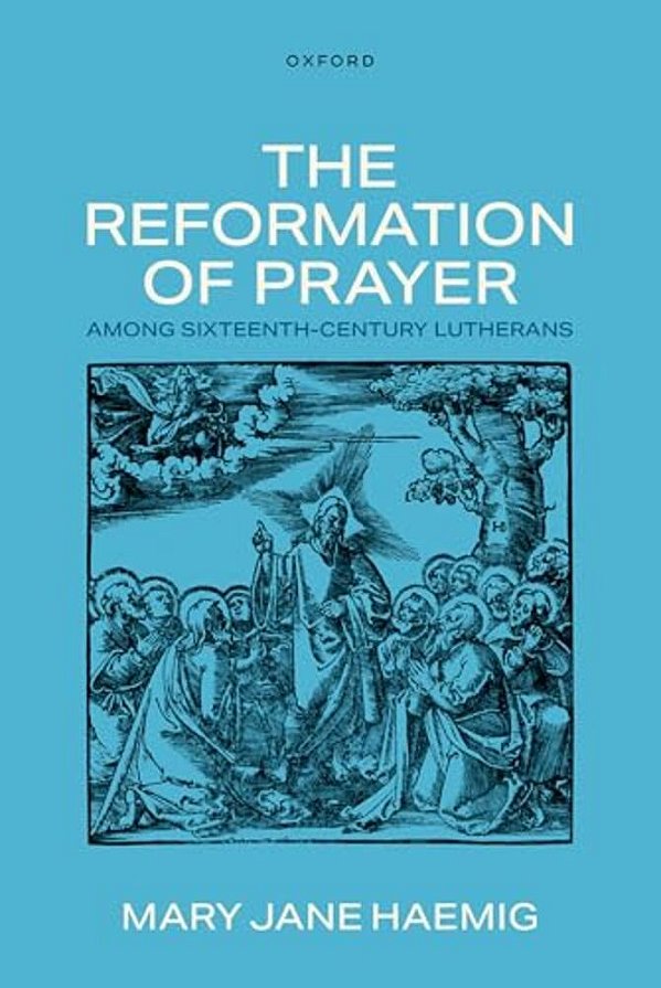 The Reformation Of Prayer Among Sixteenth-Century Lutherans-..