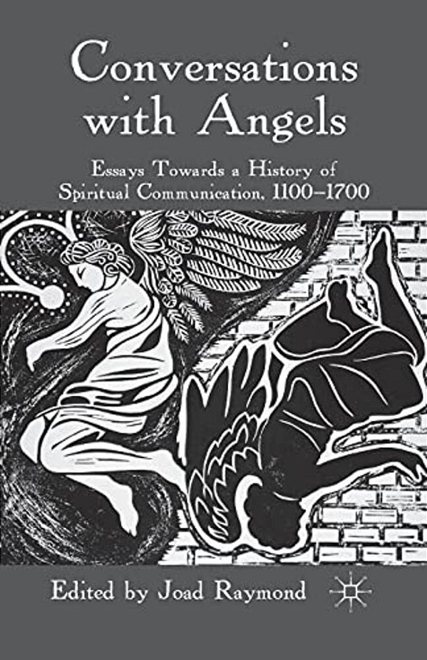 Conversations With Angels: Essays Towards A History Of Spiritual Communication, 1100-1700-..