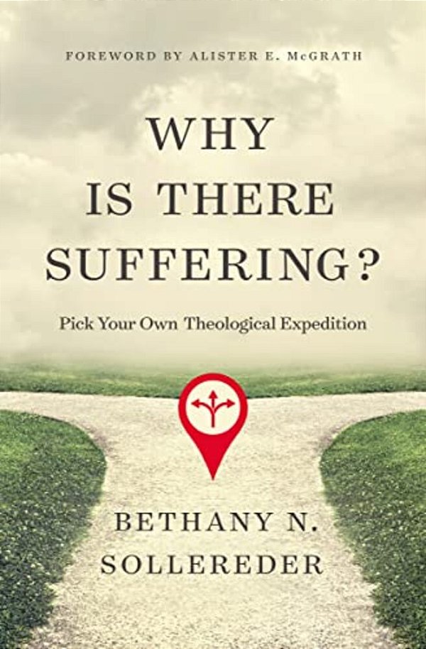 Why Is There Suffering?: Pick Your Own Theological Expedition-..