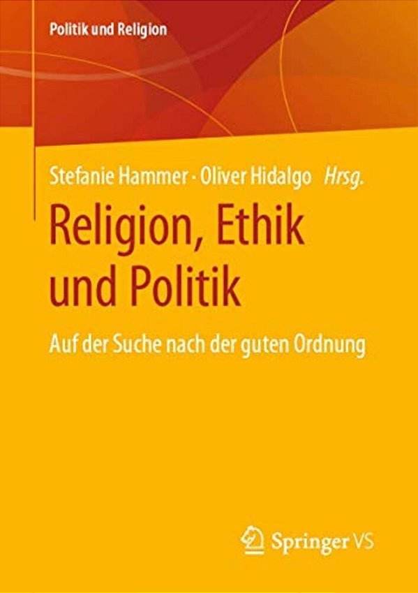 Religion, Ethik Und Politik: Auf Der Suche Nach Der Guten Ordnung-..