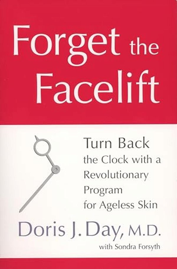 Forget The Facelift: Turn Back The Clock With A Revolutionary Program For Ageless Skin-..