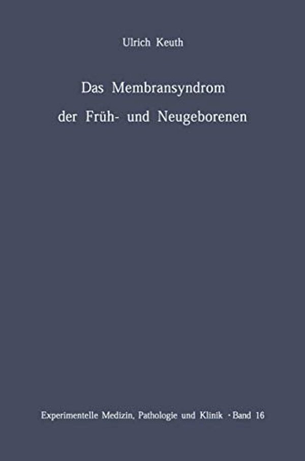 Das Membransyndrom Der Früh- Und Neugeborenen: Anatomie, Klinik, Ätiologie, Pathogenese Und Therapie Des Syndroms Der Pulmonalen Hyalinen Membranen Un-..