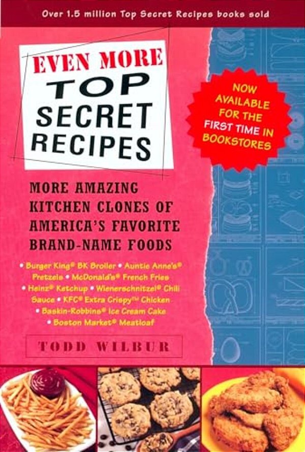 Even More Top Secret Recipes: More Amazing Kitchen Clones Of America's Favorite Brand-Name Foods-..