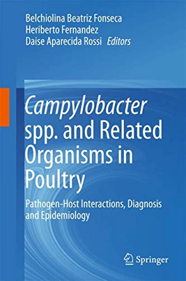 Campylobacter Spp. And Related Organisms In Poultry: Pathogen-Host Interactions, Diagnosis And Epidemiology-..