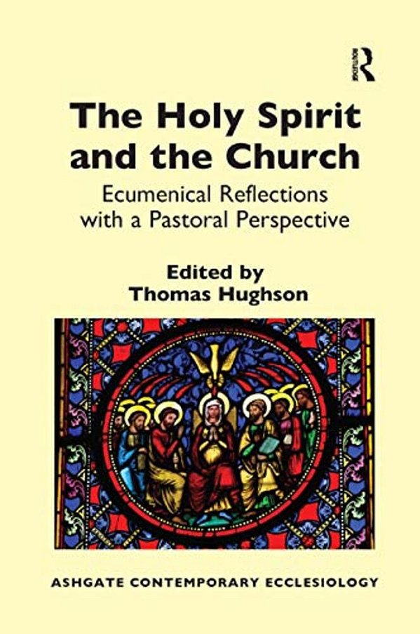 The Holy Spirit And The Church: Ecumenical Reflections With A Pastoral Perspective-..