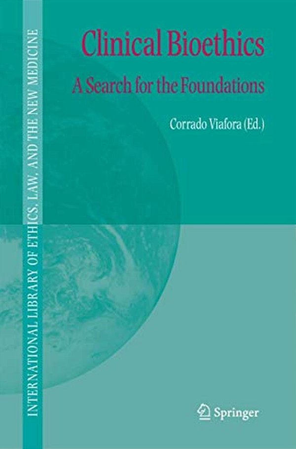 Clinical Bioethics: A Search For The Foundations-..
