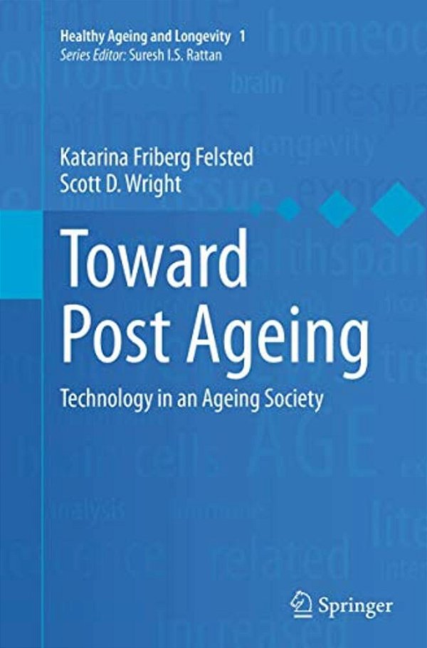 Toward Post Ageing: Technology In An Ageing Society-..