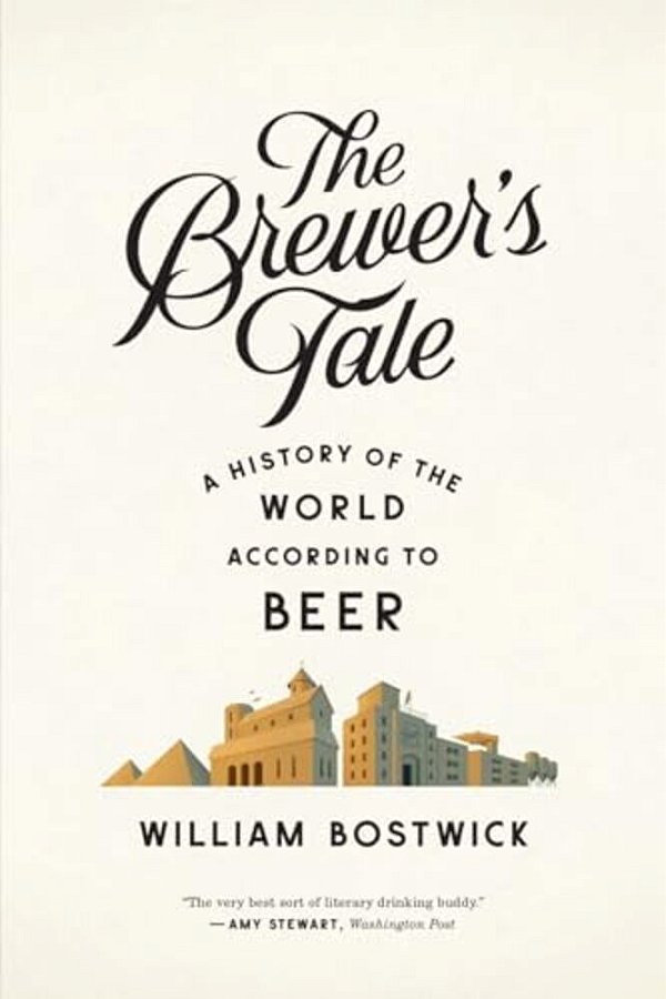 The Brewer's Tale: A History Of The World According To Beer-..
