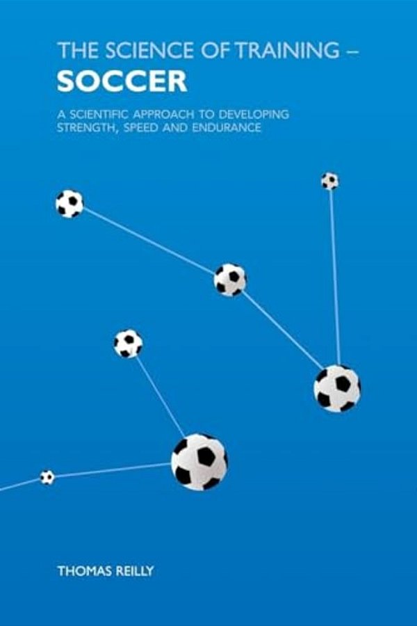 The Science Of Training - Soccer: A Scientific Approach To Developing Strength, Speed And Endurance-..