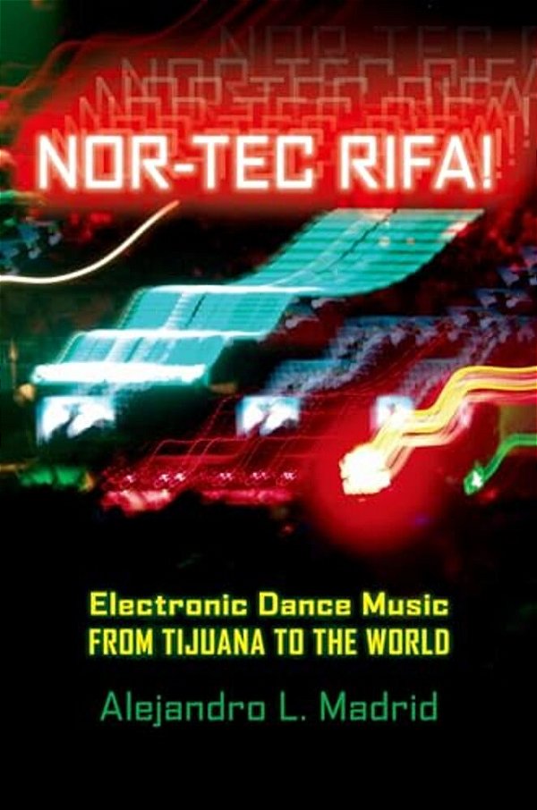 Nor-Tec Rifa! Electronic Dance Music From Tijuana To The World-..