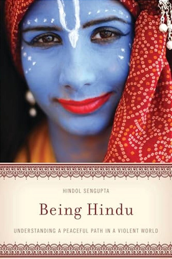 Being Hindu: Understanding A Peaceful Path In A Violent World-..