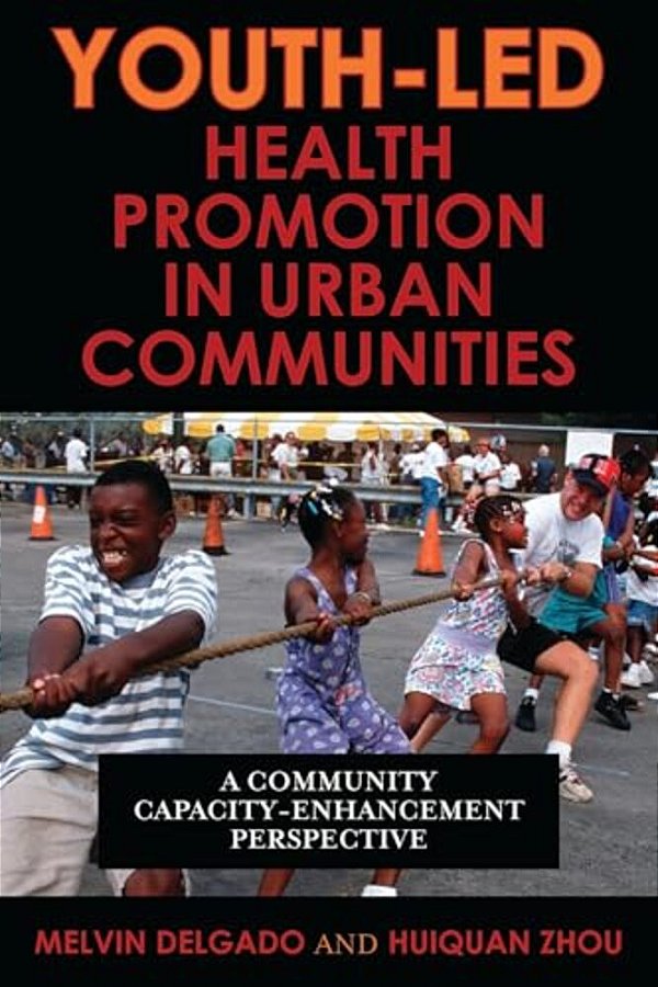 Youth-Led Health Promotion In Urban Communities: A Community Capacity-Enrichment Perspective-..