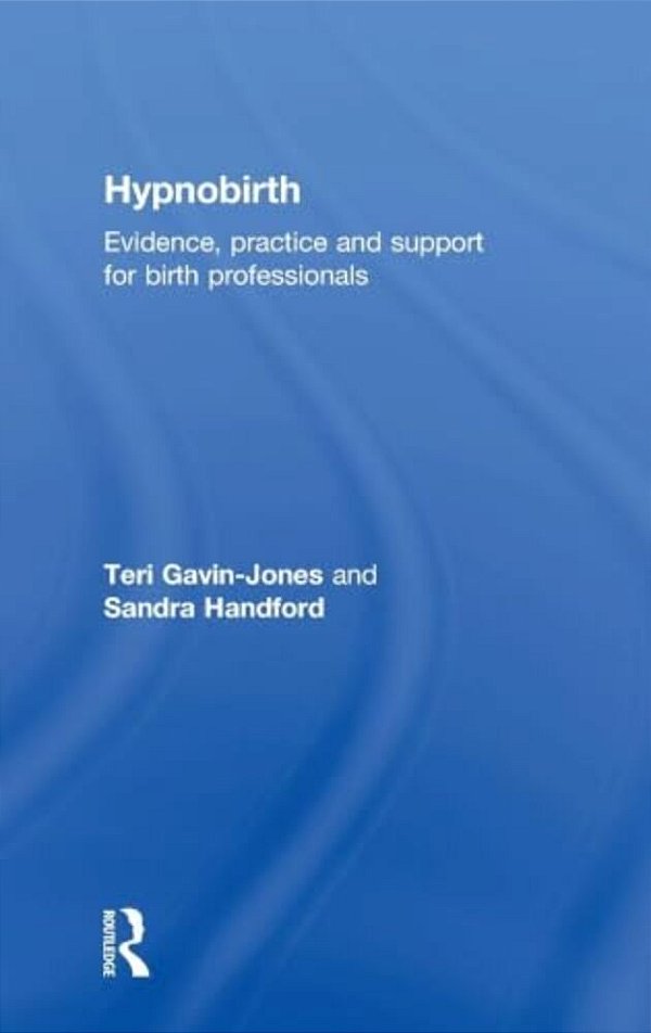 Hypnobirth: Evidence, Practice And Support For Birth Professionals-..
