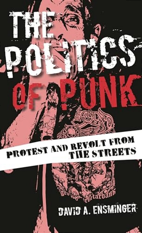 Politics Of Punk: Protest And Revolt From The Streets-..
