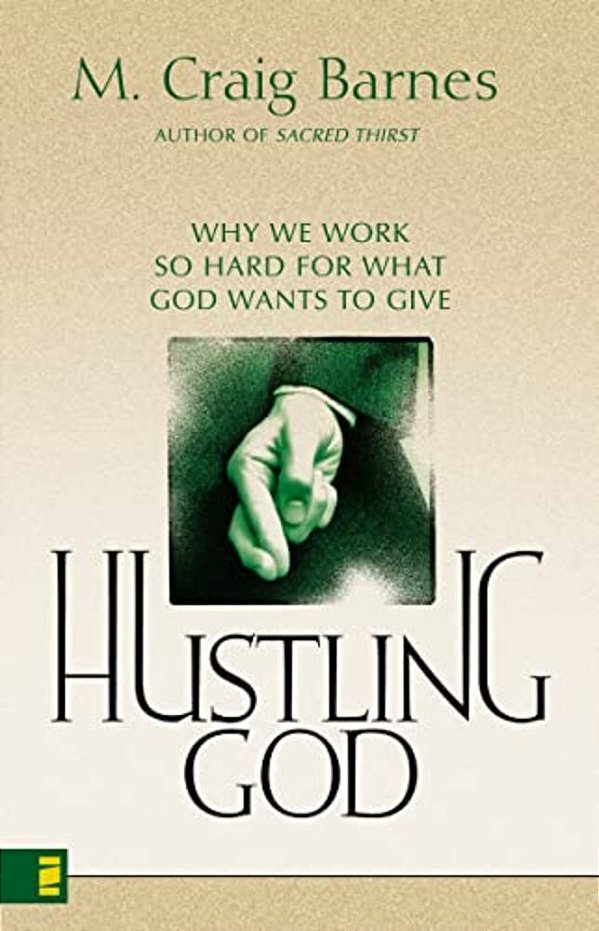 Hustling God: Why We Work So Hard For What God Wants To Give-..