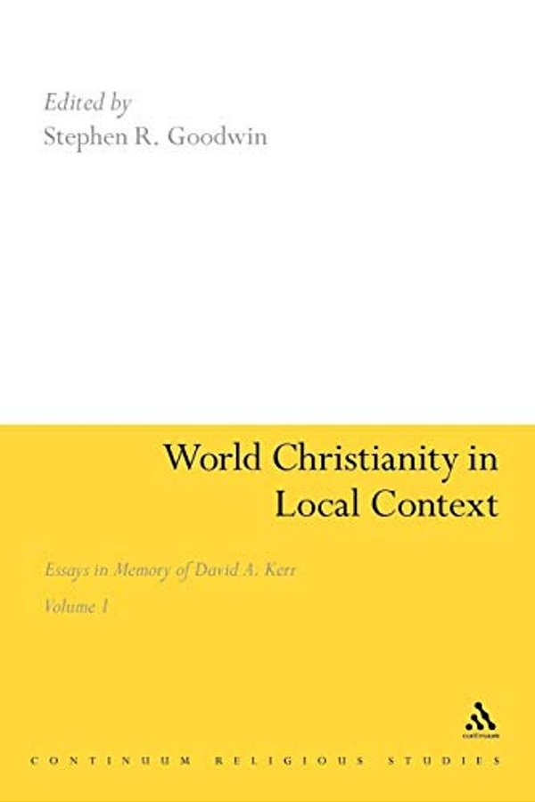 World Christianity In Local Context: Essays In Memory Of David A. Kerr Volume 1-..
