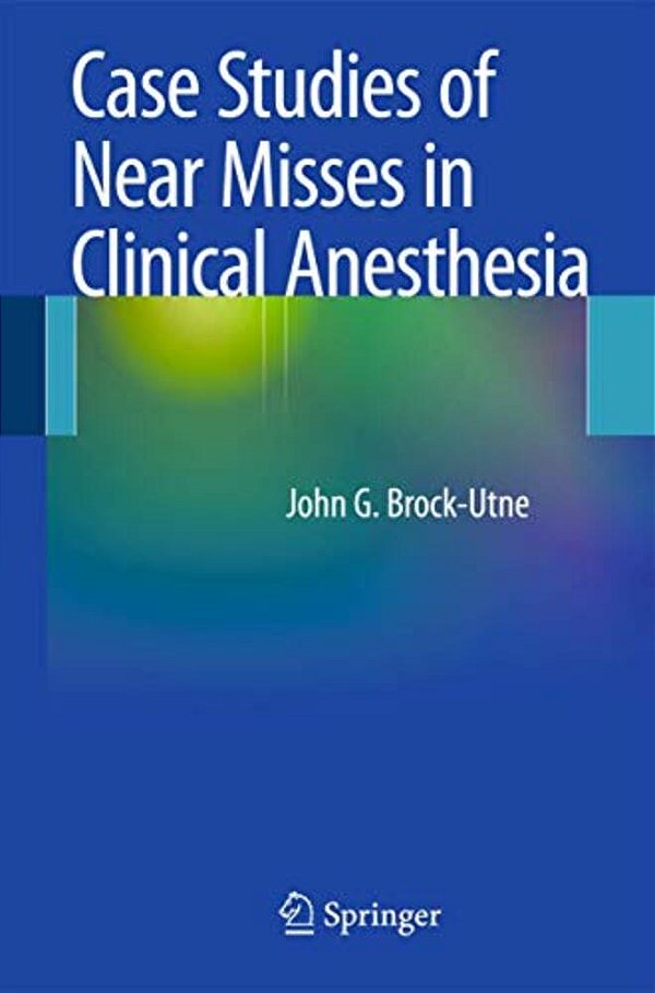 Case Studies Of Near Misses In Clinical Anesthesia-..