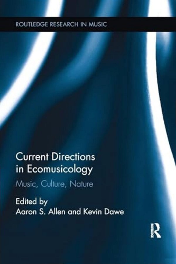 Current Directions In Ecomusicology: Music, Culture, Nature-..