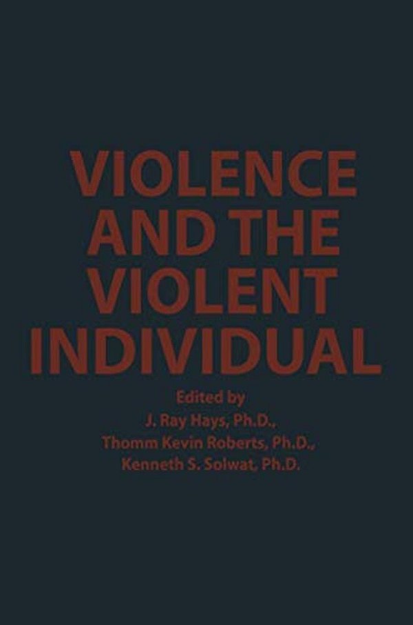 Violence And The Violent Individual: Proceedings Of The Twelfth Annual Symposium, Texas Research Institute Of Mental Sciences, Houston, Texas, Novembe-..