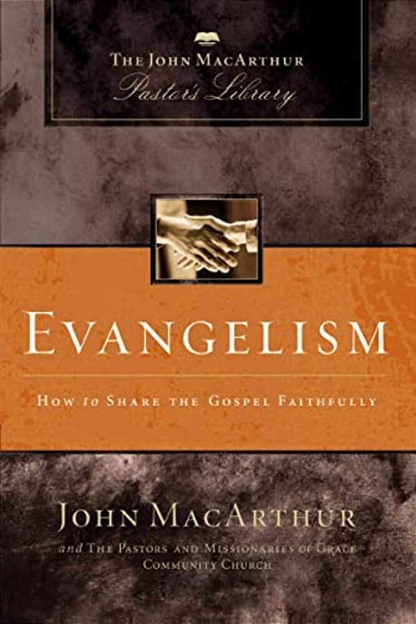 Evangelism: How To Share The Gospel Faithfully-..