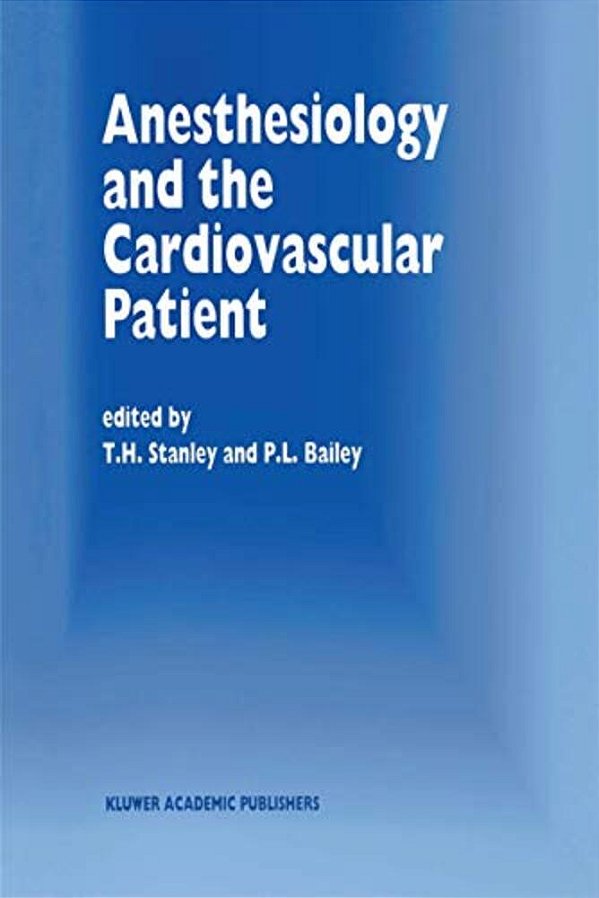 Anesthesiology And The Cardiovascular Patient: Papers Presented At The 41St Annual Postgraduate Course In Anesthesiology, February 1996-..