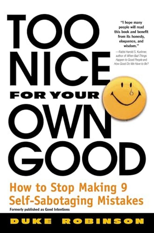 Too Nice For Your Own Good: How To Stop Making 9 Self-Sabotaging Mistakes-..