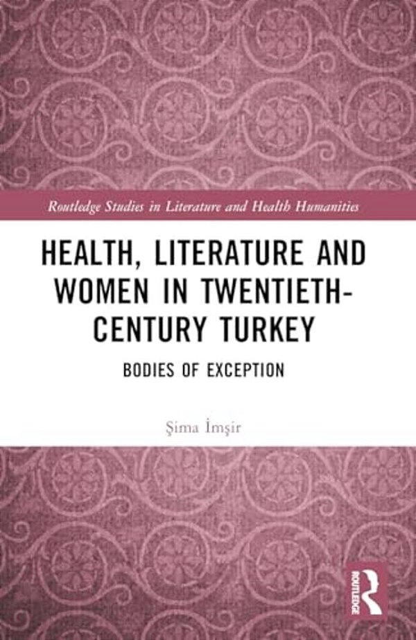 Health, Literature And Women In Twentieth-Century Turkey: Bodies Of Exception-..