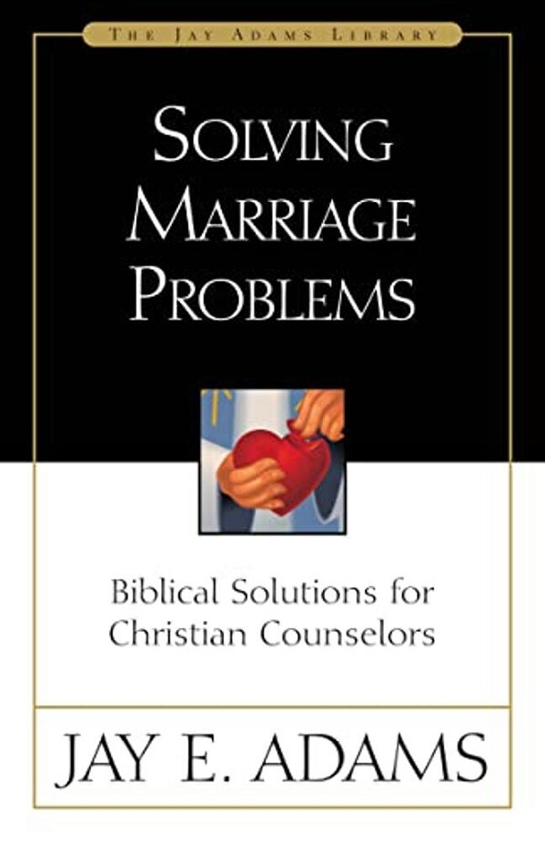 Solving Marriage Problems: Biblical Solutions For Christian Counselors-..