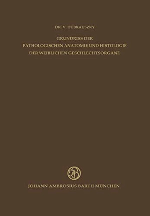 Grundriss Der Pathologischen Anatomie Und Histologie Der Weiblichen Geschlechtsorgane-..