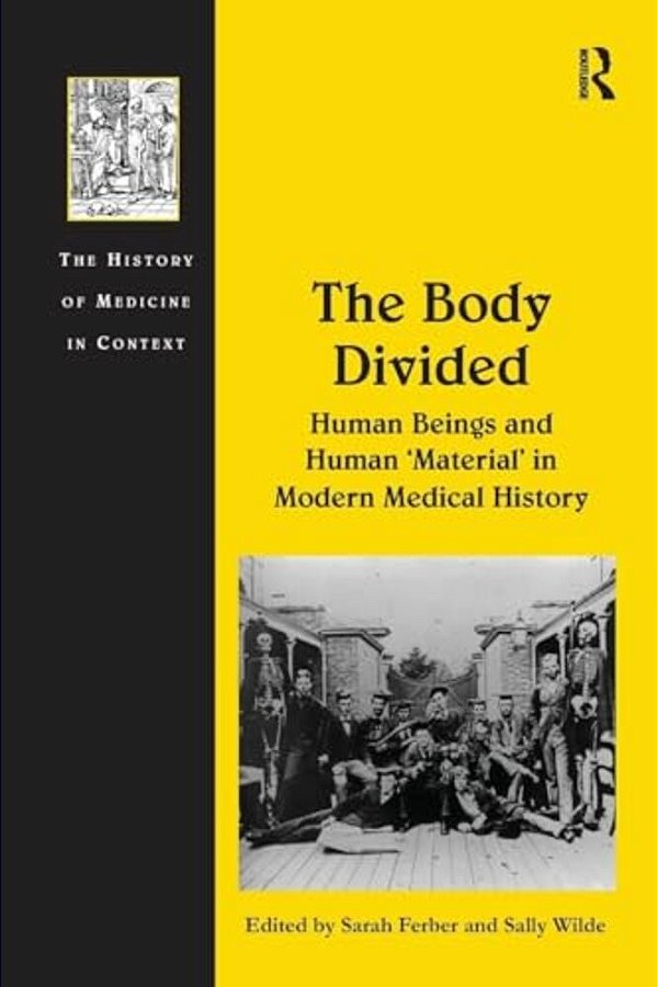 The Body Divided: Human Beings And Human 'Material' In Modern Medical History-..