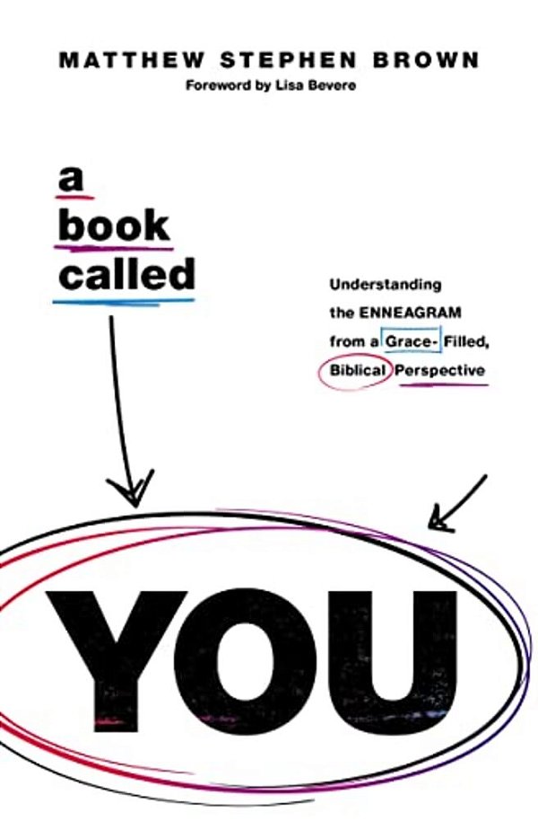 A Book Called You: Understanding The Enneagram From A Grace-Filled, Biblical Perspective-..