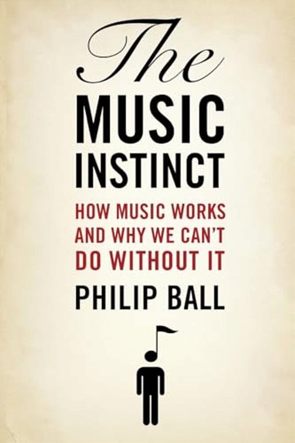 The Music Instinct: How Music Works And Why We Can't Do Without It-..