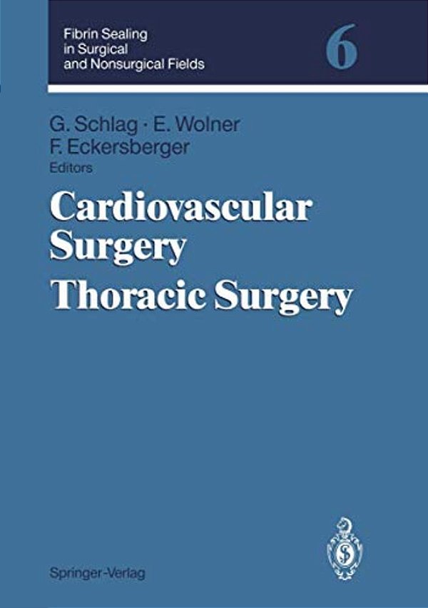 Fibrin Sealing In Surgical And Nonsurgical Fields: Volume 6: Cardiovascular Surgery. Thoracic Surgery-..