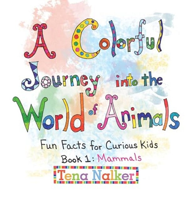 A Colorful Journey Into The World Of Animals: Fun Facts For Curious Kids Book 1: Mammals-..