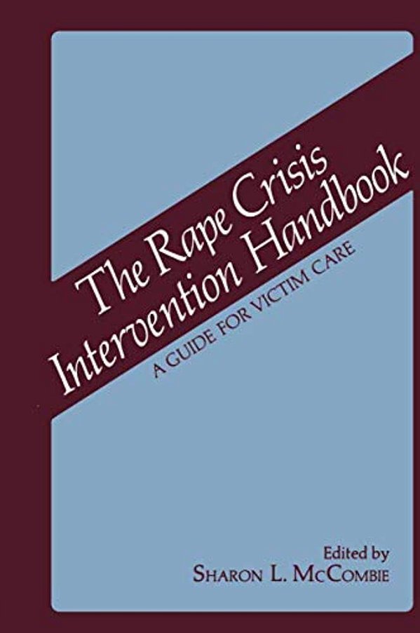 The Rape Crisis Intervention Handbook: A Guide For Victim Care-..