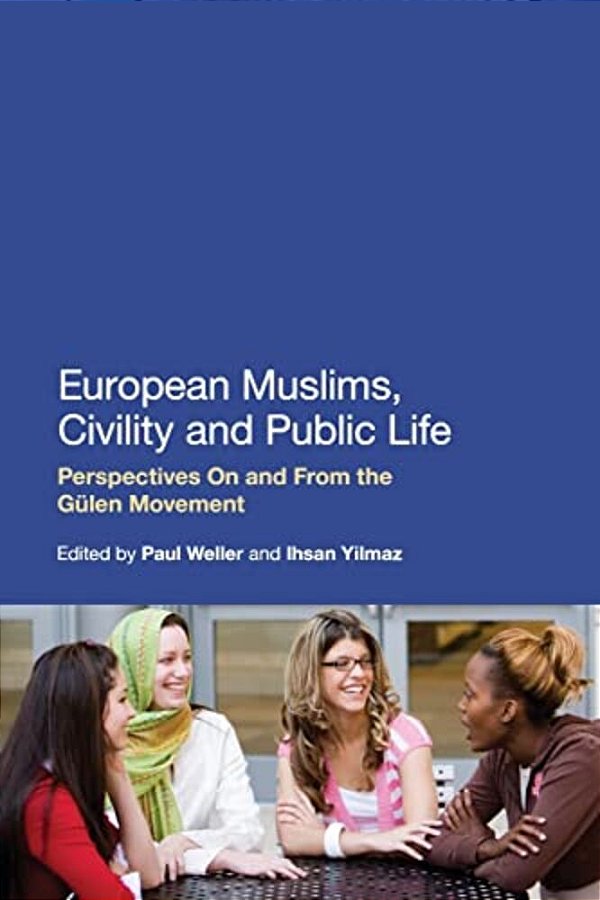 European Muslims, Civility And Public Life: Perspectives On And From The Gülen Movement-..