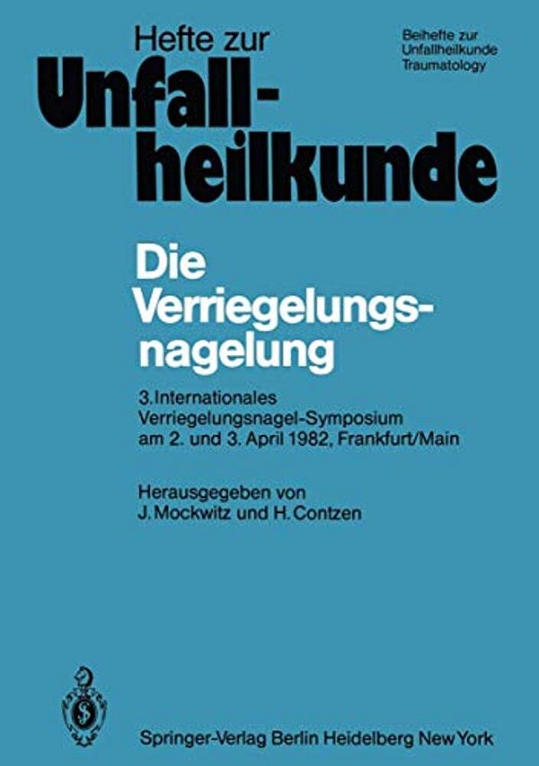Die Verriegelungsnagelung: 3. Internationales Verriegelungsnagel-Symposium Am 2. Und 3. April 1982, Frankfurt/Main-..