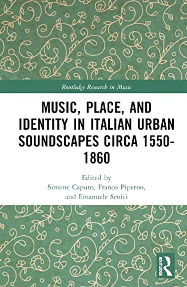 Music, Place, And Identity In Italian Urban Soundscapes Circa 1550-1860-..
