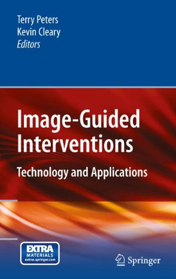 Image-Guided Interventions: Technology And Applications-..